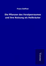 Die Pflanzen des Voralpenraumes und ihre Nutzung als Heilkräuter