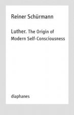 Luther. The Origin of Modern Self-Consciousness - Lectures, Vol. 12