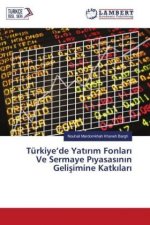 Türkiye'de Yatirim Fonlar Ve Sermaye Piyasasinin Gelisimine Katkilari