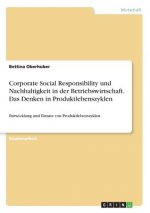 Corporate Social Responsibility und Nachhaltigkeit in der Betriebswirtschaft. Das Denken in Produktlebenszyklen