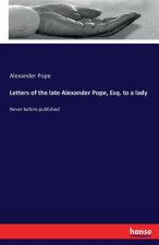 Letters of the late Alexander Pope, Esq. to a lady