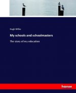 My schools and schoolmasters