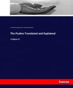 The Psalms Translated and Explained