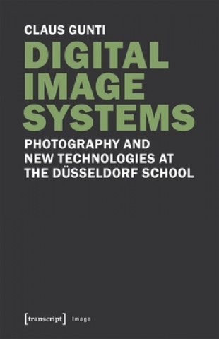 Digital Image Systems - Photography and New Technologies at the Dusseldorf School