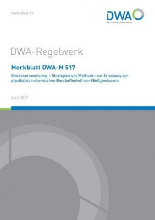 Merkblatt DWA-M 517 Gewässermonitoring - Strategien und Methoden zur Erfassung der physikalisch-chemischen Beschaffenheit von Fließgewässern