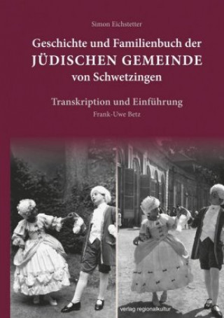 Geschichte und Familienbuch der jüdischen Gemeinde von Schwetzingen