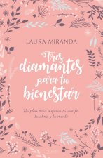 Tres diamantes para tu bienestar: Un plan para mejorar tu cuerpo, tu alma y tu mente