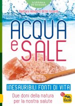 Acqua e sale. Inesauribili fonti di vita. Due doni della natura per la nostra salute