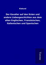 Der Kavalier auf den Knien und andere Liebesgeschichten aus dem alten Englischen, Französischen, Italienischen und Spanischen