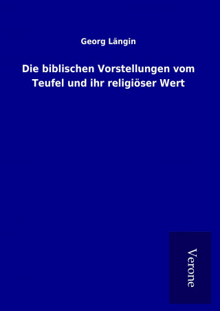 Die biblischen Vorstellungen vom Teufel und ihr religiöser Wert