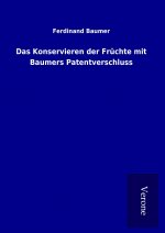 Das Konservieren der Früchte mit Baumers Patentverschluss