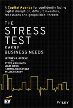 Stress Test Every Business Needs: A Capital Ag enda for Confidently Facing Digital Disruption, Di fficult Investors, Recessions and Geopolitical Thr