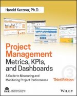 Project Management Metrics, KPIs, and Dashboards - A Guide to Measuring and Monitoring Project Performance, Third Edition