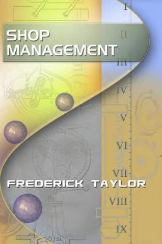 Shop Management, by Frederick Taylor