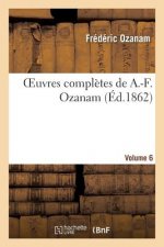 Oeuvres Completes de A.-F. Ozanam. Vol. 6