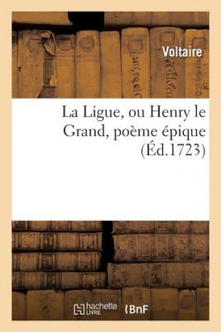 La Ligue, Ou Henry Le Grand, Poeme Epique