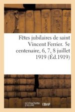 Fetes Jubilaires de Saint Vincent Ferrier. 5e Centenaire, 6, 7, 8 Juillet 1919