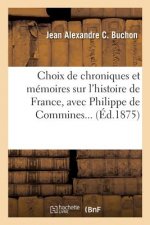Choix de Chroniques Et Memoires Sur l'Histoire de France, Avec Notices Biographiques