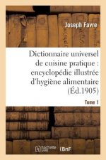 Dictionnaire Universel de Cuisine Pratique: Encyclopedie Illustree d'Hygiene Alimentaire. T. 1