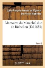 Memoires Du Marechal Duc de Richelieu. Tome 2