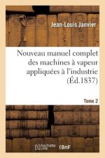 Nouveau Manuel Complet Des Machines A Vapeur Appliquees A l'Industrie. Tome 2