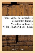 Proces-Verbal de l'Assemblee de Notables, Tenue A Versailles, En l'Annee M.DCCLXXXVII