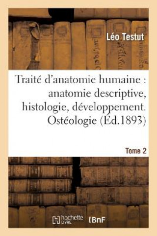 Traite d'Anatomie Humaine: Anatomie Descriptive, Histologie, Developpement. Tome 1 (Ed.1893)