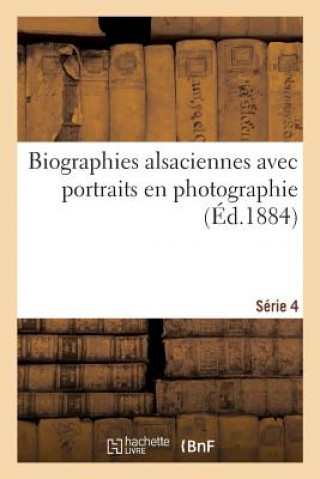 Biographies Alsaciennes Avec Portraits En Photographie. Serie 4