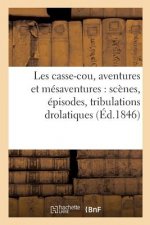 Les Casse-Cou, Aventures Et Mesaventures: Scenes, Episodes, Tribulations Drolatiques