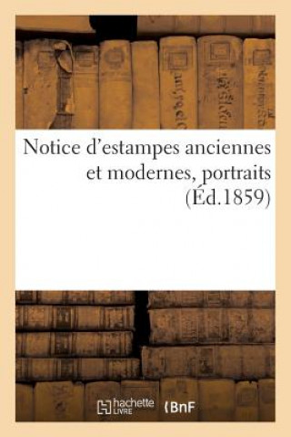 Notice d'Estampes Anciennes Et Modernes, Portraits (Ed.1859)