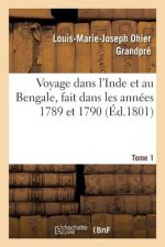 Voyage Dans l'Inde Et Au Bengale, Fait Dans Les Annees 1789 Et 1790. Tome 1