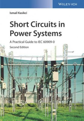 Short Circuits in Power Systems 2e - A Practical Guide to IEC 60909-0