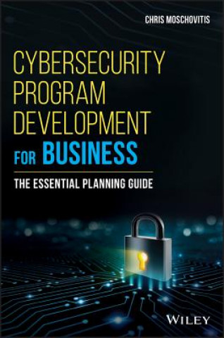 Cybersecurity Program Development for Business - The Essential Planning Guide