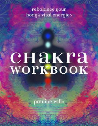 Chakra Workbook: Rebalance Your Body's Vital Energies