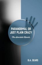 Paranormal or Just Plain Crazy