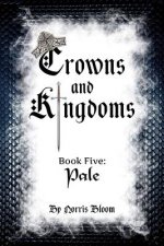 Crowns and Kingdoms Book Five: Pale: Book Five: Palevolume 5
