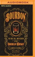 Bourbon: The Rise, Fall, and Rebirth of an American Whiskey