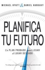 Planifica Tu Futuro: Un Plan Probado Para Llegar Al Lugar Deseado