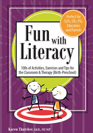 Fun with Literacy: 100s of Activities, Exercises and Tips for the Classroom & Therapy (Birth-Preschool)