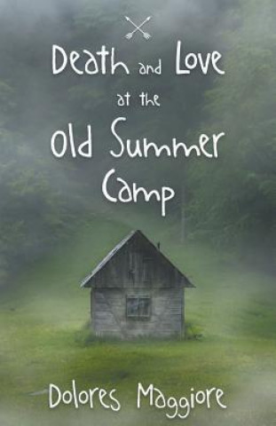 Death and Love at the Old Summer Camp