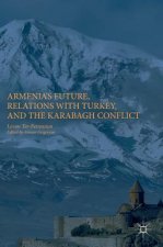Armenia's Future, Relations with Turkey, and the Karabagh Conflict
