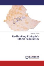 Re-Thinking Ethiopia's Ethnic Federalism