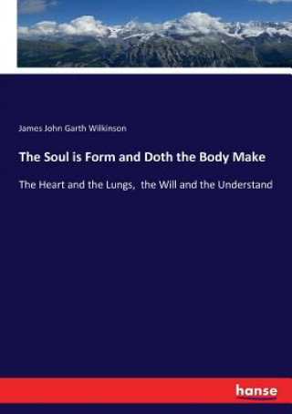 Soul is Form and Doth the Body Make