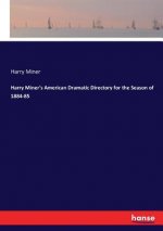 Harry Miner's American Dramatic Directory for the Season of 1884-85