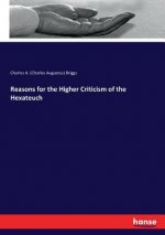 Reasons for the Higher Criticism of the Hexateuch