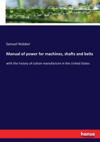 Manual of power for machines, shafts and belts