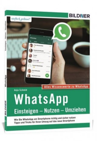 WhatsApp - Einsteigen, Nutzen, Umziehen - leicht gemacht!