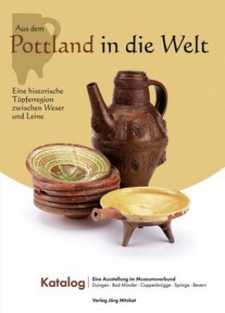 Aus dem Pottland in die Welt - Eine historische Töpferregion zwischen Weser und Leine