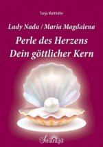 Lady Nada / Maria Magdalena: Perle des Herzens - Dein göttlicher Kern