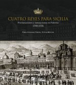 Cuatro reyes para Sicilia: Proclamaciones y coronaciones en Palermo 1700-1735